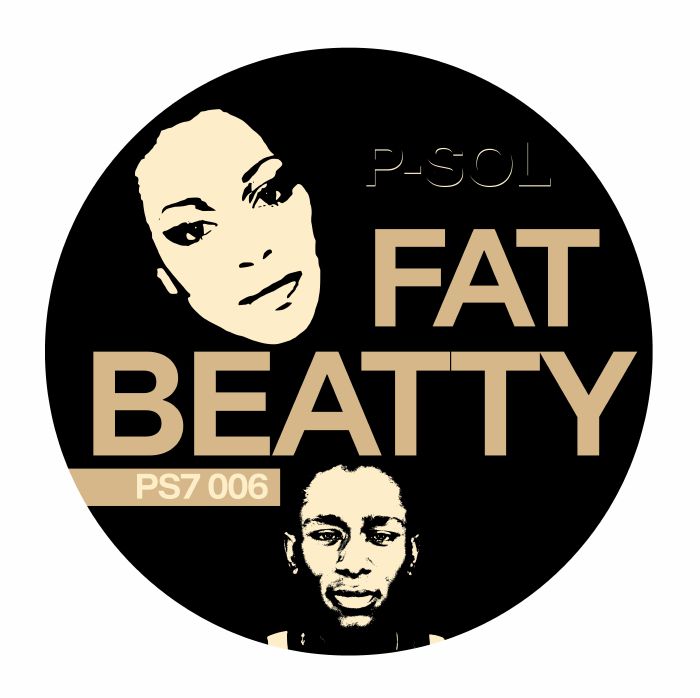Pre Order - P SOL - Fat Beatty - PS7 - 7"
