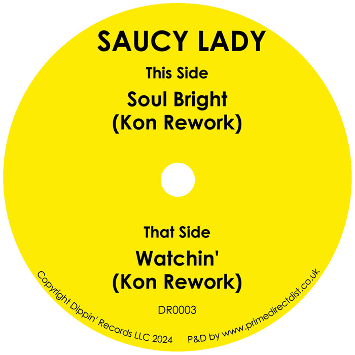 Pre Order - Saucy Lady - Soul Bright (KON Rework) / Watchin’ (KON Rework) - DIPPIN’ RECORDS - 7"
